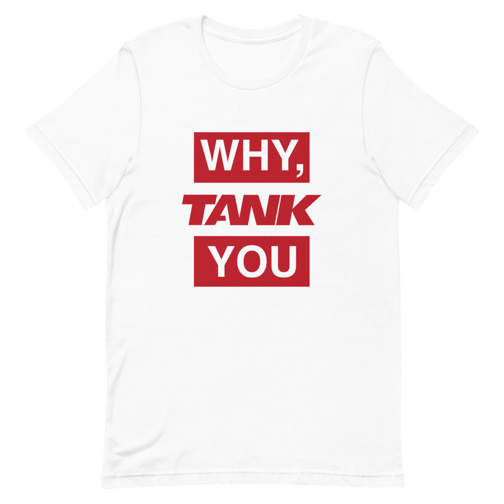 WHY, TANK YOU Unisex T-Shirt